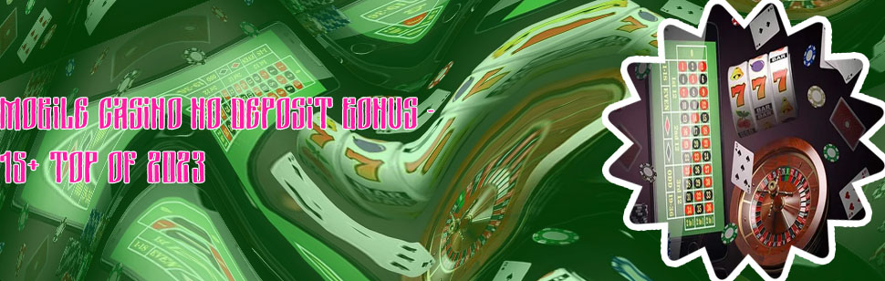 Mobile casino slots no deposit bonus